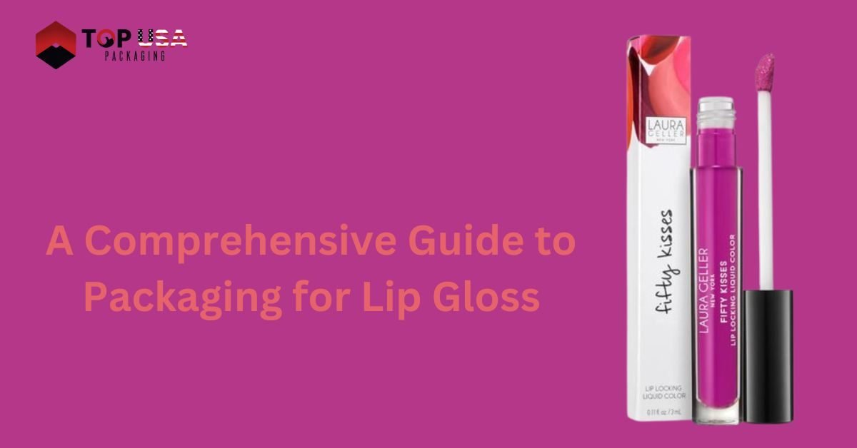 A Comprehensive Guide to Packaging for Lip Gloss