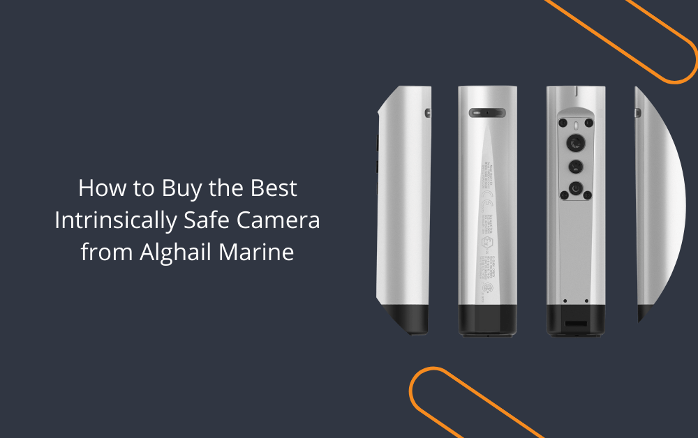 How to Buy the Best Intrinsically Safe Camera from Alghail Marine